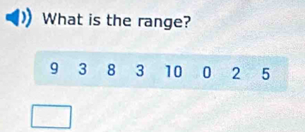 What is the range?
9 3 8 3 10 0 2 5