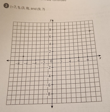 2 (-7,1),(3,8) , and (9,7)