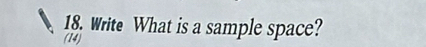 Write What is a sample space? 
(14)