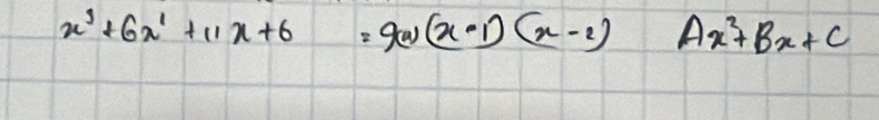 x^3+6x^2+11x+6=9(x)(x-1)(x-2)Ax^2+Bx+C