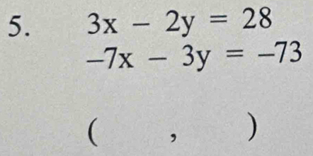 3x-2y=28
-7x-3y=-73
( ， )