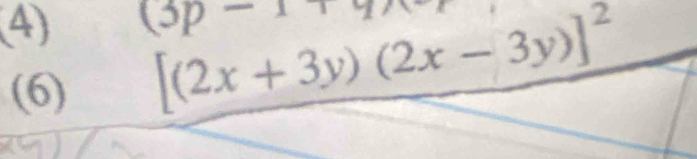 (4) 
(6)
[(2x+3y)(2x-3y)]^2