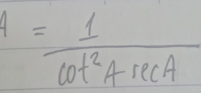 4= 1/cot^2Asec A 