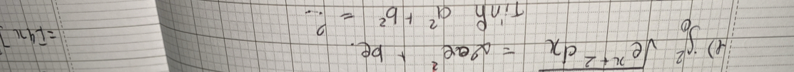 () ∈t _0^(2sqrt(e^x+2)dx)=2ae^2+be. 
Tink a^2+b^2= ?
=[4x]