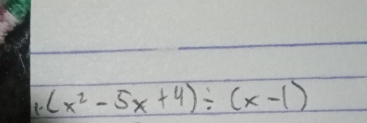 (x^2-5x+4)/ (x-1)