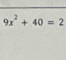 9x^2+40=2