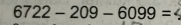 6722-209-6099=