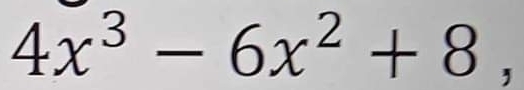 4x^3-6x^2+8,