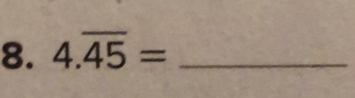 4.overline 45= _