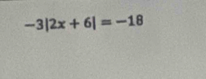 -3|2x+6|=-18