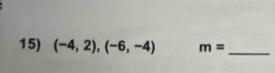 (-4,2),(-6,-4) m= _