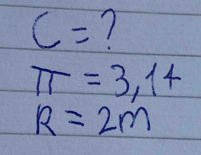 C=
π =3.14
R=2m