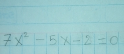 7x^2-5x-2=0