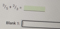 ^3/_5+^2/_3=
_ 
Blank 1: |MN|= □ /□  