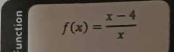 f(x)= (x-4)/x 