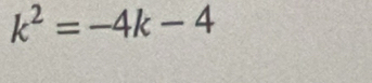 k^2=-4k-4