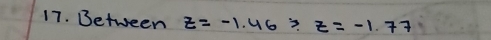 Between z=-1.46/ z=-1.77