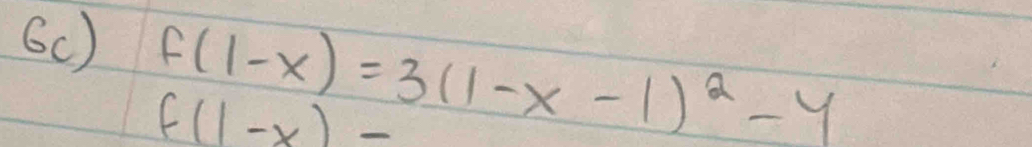 6c) f(1-x)=3(1-x-1)^2-y
f(1-x)=