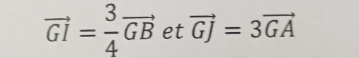 vector GI= 3/4 vector GBetvector GJ=3vector GA