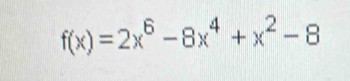 f(x)=2x^6-8x^4+x^2-8