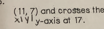 ).
(11,7) and crosses the
y-axis at 17.