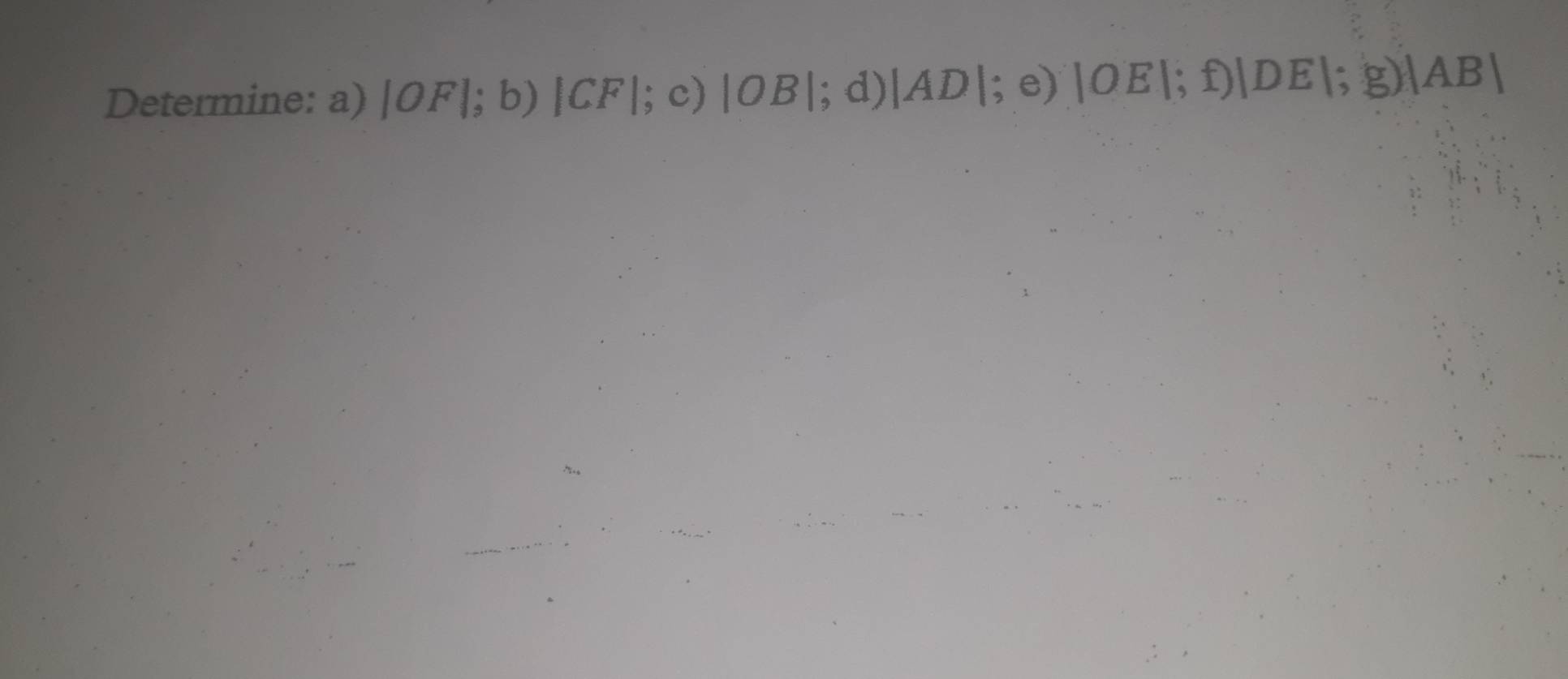 Determine: a) |OF|;b) |CF|;c) |OB|; d) |AD| e) |OE|; f)|DE|;g) |AB|