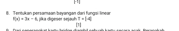 [-1] 
8. Tentukan persamaan bayangan dari fungsi linear
f(x)=3x-6 , jika digeser sejauh T=[-4]
[1] 
0 D eri generanaket karty bridge diembil scbuch kerty sssere sock, Berenckeb