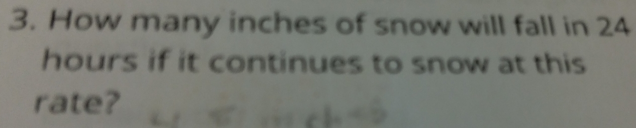 How many inches of snow will fall in 24
hours if it continues to snow at this 
rate?