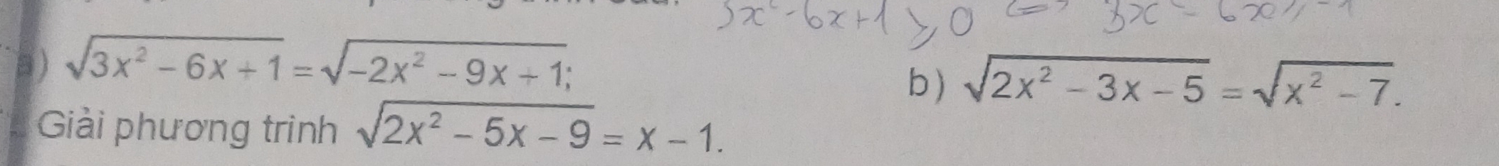 sqrt(3x^2-6x+1)=sqrt(-2x^2-9x+1); 
b ) sqrt(2x^2-3x-5)=sqrt(x^2-7). 
Giải phương trình sqrt(2x^2-5x-9)=x-1.