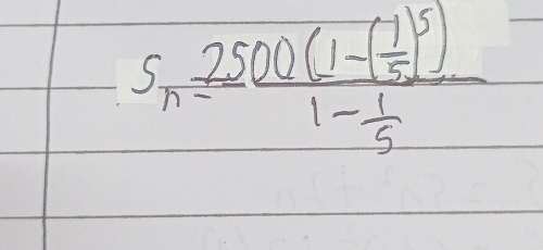 S_n=frac 2500(1-( 1/5 )^5)1- 1/5 