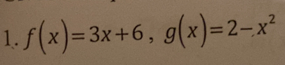 f(x)=3x+6, g(x)=2-x^2