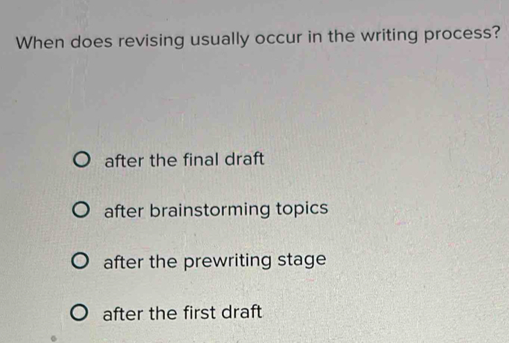 Solved: When does revising usually occur in the writing process? after ...