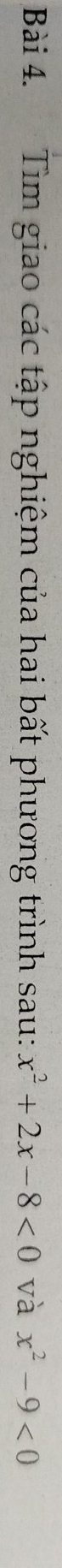 Tìm giao các tập nghiệm của hai bất phương trình sau: x^2+2x-8<0</tex> và x^2-9<0</tex>