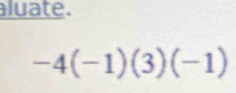 aluate.
-4(-1)(3)(-1)