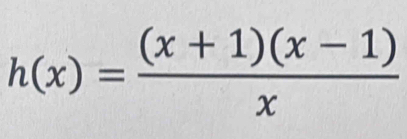 h(x)= ((x+1)(x-1))/x 