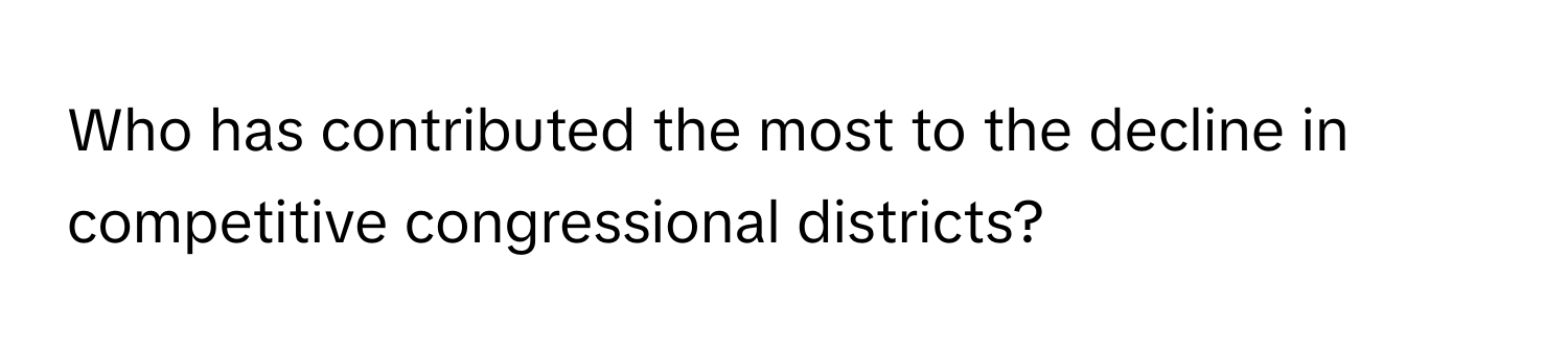 Who has contributed the most to the decline in competitive congressional districts?