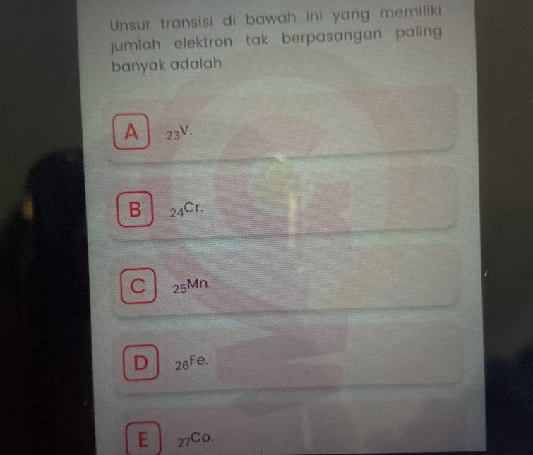 Unsur transisi di bawah ini yang memiliki
jumlah elektron tak berpasangan paling 
banyak adalah
A _23V.
B _24Cr.
C _25Mn.

D _26Fe
E _27Co.