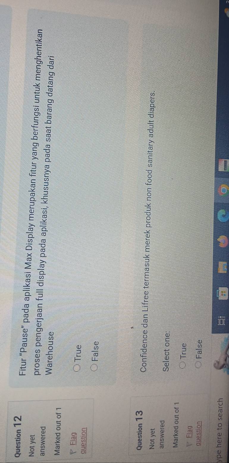 Fitur “Pause” pada aplikasi Max Display merupakan fitur yang berfungsi untuk menghentikan
Not yet proses pengerjaan full display pada aplikasi, khususnya pada saat barang datang dari
answered
Warehouse
Marked out of 1
Flag
True
question
False
Question 13 Confidence dan Lifree termasuk merek produk non food sanitary adult diapers.
Not yet
answered Select one:
Marked out of 1
True
" Flag
question False
ype here to search