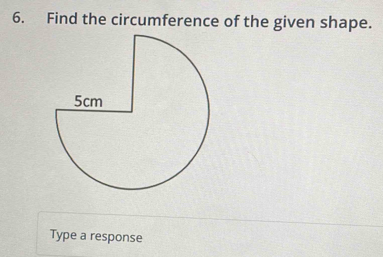 Find the circumference of the given shape. 
Type a response