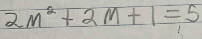 2m^2+2m+1=5