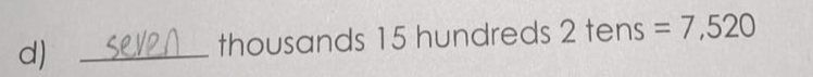 thousands 15 hundreds 2 tens =7,520