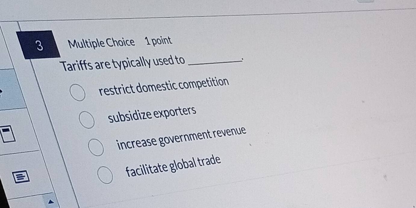 Tariffs are typically used to_
、
restrict domestic competition
subsidize exporters
increase government revenue
facilitate global trade