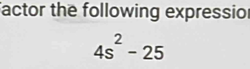 factor the following expressior
4s^2-25