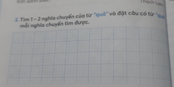 trời xanh biếc. 
hạch Lam 
2. Tìm 1 - 2 nghĩa chuyển của từ ''quả'' và đặt câu có từ ''quả 
mỗi nghĩa chuyển tìm được.