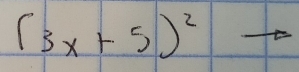 (3x+5)^2to