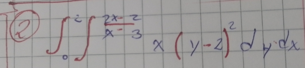 ∈t _0^(2∈t _0^(frac 2x-2)x-3)x(y-2)^2dydx