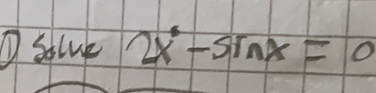 ① salue 2x^2-sin x=0