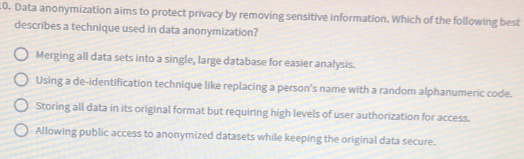 Solved: Data anonymization aims to protect privacy by removing ...