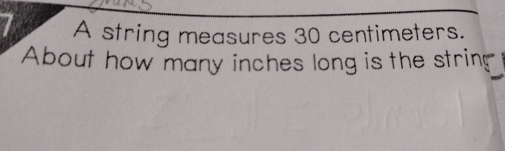 Solved: a A string measures 30 centimeters. About how many inches long ...