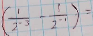 ( 1/2^(-3) - 1/2^(-1) )=